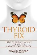 The Thyroid Fix How to Reduce Fatigue Lose Weight & Get Your Life Back