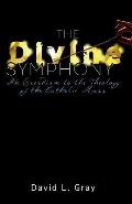 The Divine Symphony: An Exordium to the Theology of the Catholic Mass