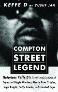 Compton Street Legend Notorious Keffe Ds Street Level Accounts of the Tupac & Biggie Murders Death Row Origins Suge Knight Puffy Combs & Crooked Cops