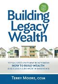 Building Legacy Wealth: Top San Diego Apartment Broker shows how to build wealth through low-risk investment property and lead a life worth im
