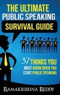 The Ultimate Public Speaking Survival Guide: 37 Things You Must Know When You Start Public Speaking