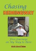 Chasing Hemingway: Five Journeys on My Way to Here