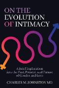 On the Evolution of Intimacy: A Brief Exploration into the Past, Present, and Future of Gender and Love