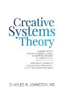 Creative Systems Theory: A Comprehensive Theory of Purpose, Change, and Interrelationship In Human Systems (With Particular Pertinence to Under