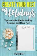 Create Your Best Holidays: Tips to Easily Handle Holiday Stresses and Have Fun!