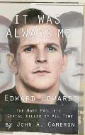 It Was Always Me: Edward Edwards the Most Prolific Serial Killer of All Time