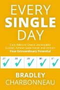 Every Single Day: Daily Habits to Create Unstoppable Success, Achieve Goals Faster, and Unleash Your Extraordinary Potential