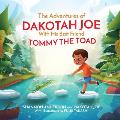 The Adventures of DAKOTAH JOE With His Best Friend TOMMY THE TOAD