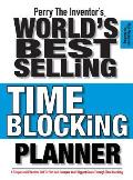 Perry The Inventor's(R) World's Best Selling Time Blocking Planner: A Simple and Effective Tool To Plan and Conquer Your Biggest Goals Through Time Bl