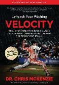 Unleash Your Pitching Velocity: The 3-Step System To Throwing Harder and Maximizing Command So You Can Make The Team of Your Dreams