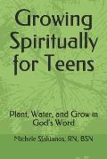 Growing Spiritually for Teens: Plant, Water, and Grow in God's Word