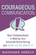 Courageous Communication: How Codependence Is Making Your Nonprofit Brand Boring and What To Do About It