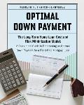 Optimal Down Payment: The Long-Term Home Loan Cost and Risk Minimization Model: A Consumer's Guide to Determining an Optimal Down Payment fo
