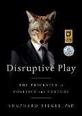 Disruptive Play The Trickster in Politics & Culture