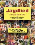 Jagdlied: a Chamber Novel for Narrator, Musicians, Pantomimists, Dancers & Culinary Artists (standard color paperback large prin