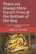 Always More French Fries at the Bottom of the Bag: A Collection of Poems and Spiritual Reflections.