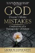 God Doesn't Make Mistakes: Confessions of a Transgender Christian