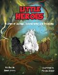 Little Heroes: A Story of Courage, Determination, and Friendship
