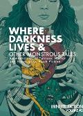 Where Darkness Lives & Other Monstrous Tales: An Anthology of Fantasy, Horror, and Speculative Flash Fiction