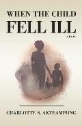 When the Child Fell Ill: A Play
