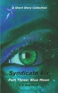 Syndicate 6ix: Part Three: Blue Moon