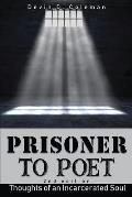 Prisoner to Poet: Thoughts of an Incarcerated Soul
