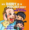 My Daddy Is A Podcast Host: A Podcast Book For Kids