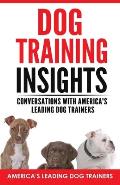 Dog Training Insights: Conversations with America's Leading Dog Trainers