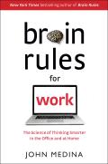 Brain Rules for Work The Science of Thinking Smarter on the Job