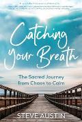 Catching Your Breath: The Sacred Journey from Chaos to Calm