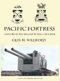 Pacific Fortress: A History of the Seacoast Defenses of Hawaii