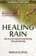 Healing Rain: My Journey Experiencing Healing through Worship