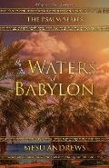 By the Waters of Babylon: A Captive's Song - Psalm 137