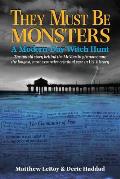 They Must Be Monsters: A Modern-Day Witch Hunt - The untold story of the McMartin Phenomenon: the longest, most expensive criminal case in U.