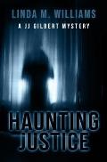 Haunting Justice: A JJ Gilbert Mystery