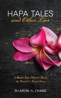 Hapa Tales & Other Lies A Mixed Race Memoir about the Hawaii I Never Knew