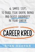 Careerkred: 4 Simple Steps to Build Your Digital Brand and Boost Credibility in Your Career