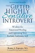 Gifted Highly Sensitive Introvert Wisdom for Emotional Healing & Expressing Your Radiant Authentic Self