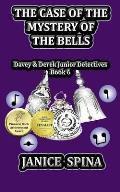 The Case of the Mystery of the Bells: Davey & Derek Junior Detectives, Book 6