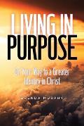 Living in Purpose: On Your Way to a Greater Identity in Christ