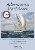 Adventurous Use of the Sea Formidable Accounts of a Century of Sailing from the Cruising Club of America