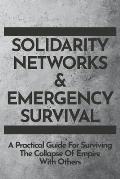 Solidarity Networks & Emergency Survival A Practical Guide For Surviving the Collapse of Empire With Others