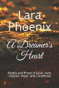 A Dreamer's Heart: Poetry and Prose of Love, Hurt, Despair, Hope, and Loneliness