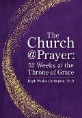 The Church@Prayer: 52 Weeks at the Throne of Grace