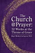 The Church@Prayer: 52 Weeks at the Throne of Grace