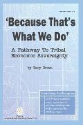 Because That Is What We Do: A Pathway To Tribal Economic Sovereignty