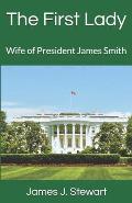 The First Lady: Wife of President James Smith