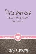 Proclaimed: Jesus the Messiah: A Study of Mark