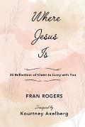 Where Jesus Is: 30 Reflections of Christ to Carry with You