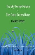 The Sky Turned Green & The Grass Turned Blue Diane's Story: (My Personal Journey as the Significant Other to an M2F Transsexual)